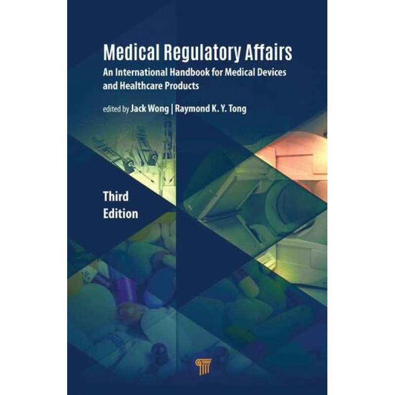 Medical Regulatory Affairs An International Handbook for Medical Devices and Healthcare Products 3E