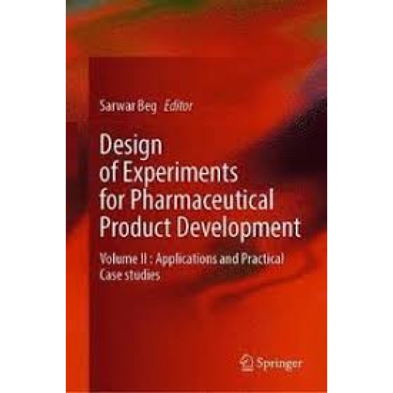 Design of Experiments for Pharmaceutical Product Development Volume II : Applications and Practical Case studies