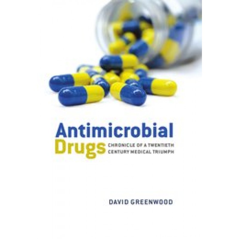 ANTIMICROBIAL DRUGS Chronicle of a twentieth century medical triumph