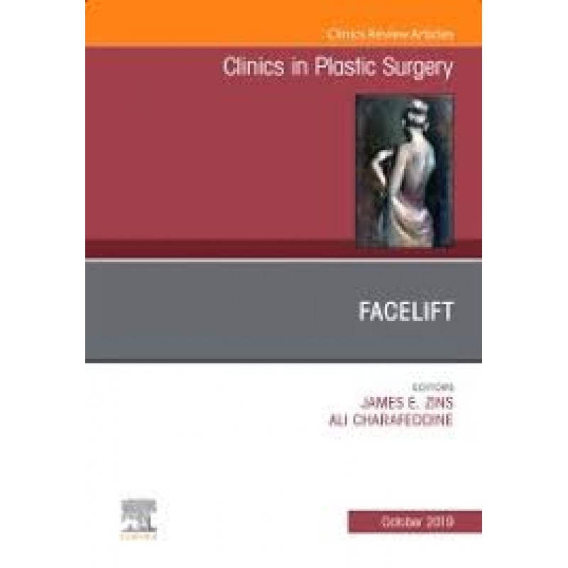 Facelift, An Issue of Clinics in Plastic Surgery, Volume 46-4