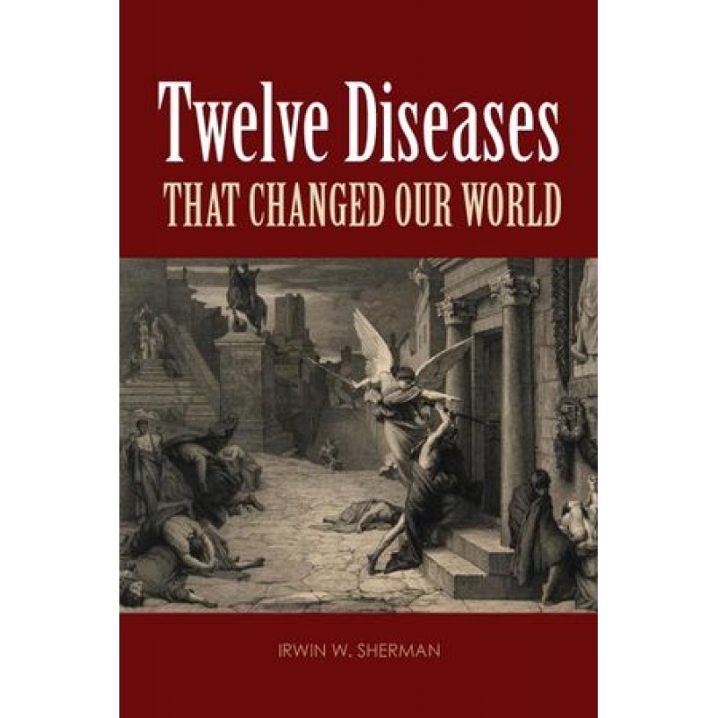 Twelve Diseases That Changed Our World