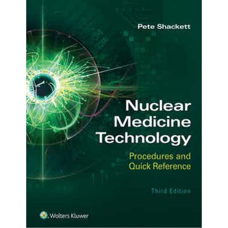 Nuclear Medicine Technology: Procedures and Quick Reference 3rd edition