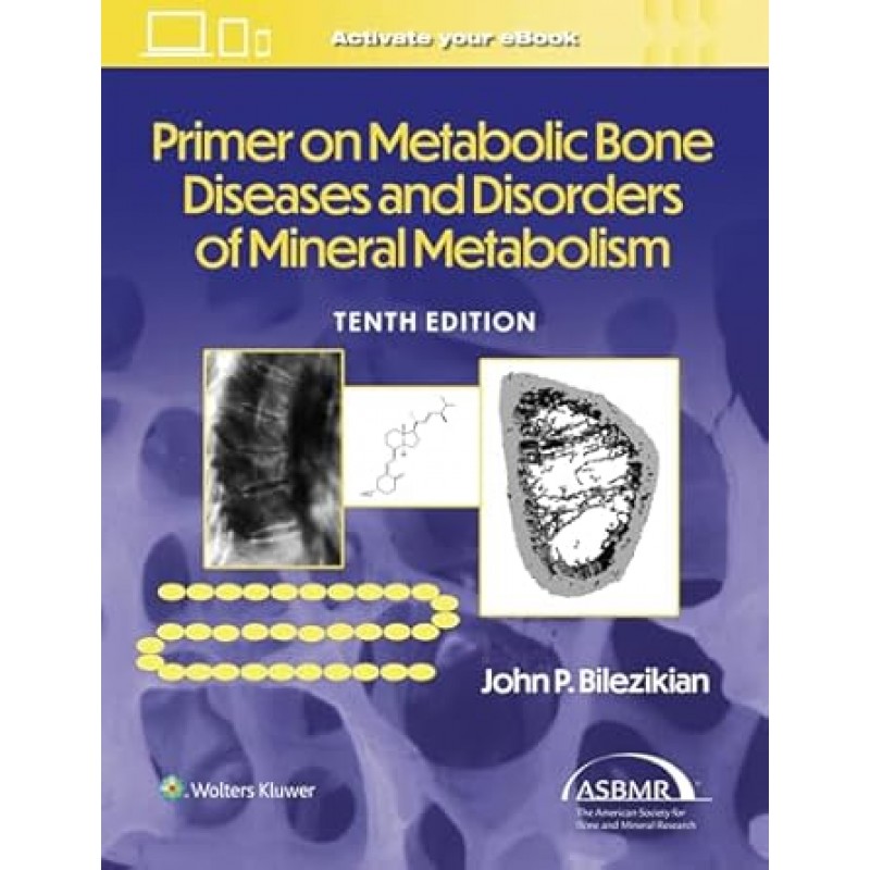 Primer on the Metabolic Bone Diseases and Disorders of Mineral Metabolism Tenth edition