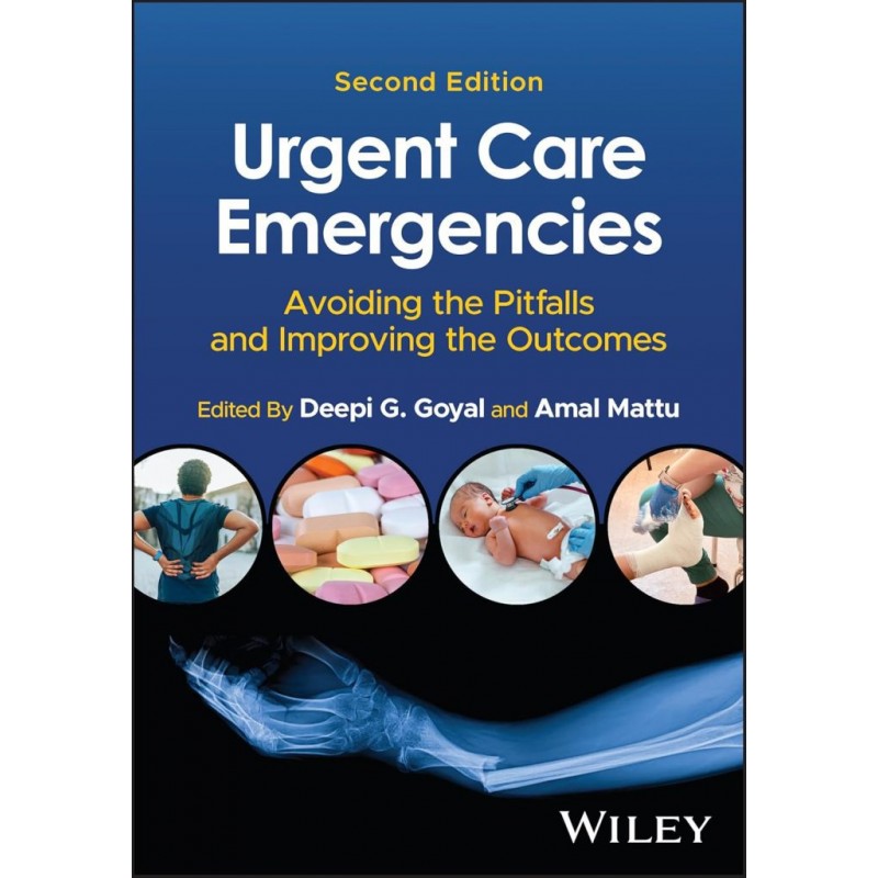 Urgent Care Emergencies: Avoiding the Pitfalls and Improving the Outcomes, 2nd Edition