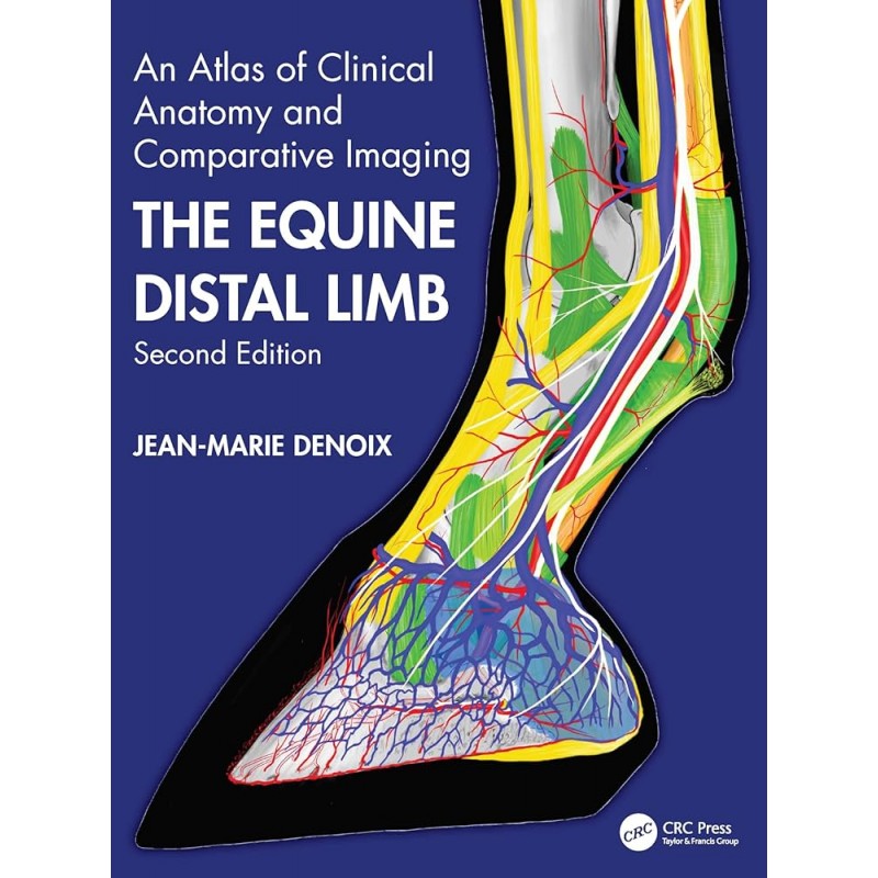 The Equine Distal Limb. An Atlas of Clinical Anatomy and Comparative Imaging 2nd Edition