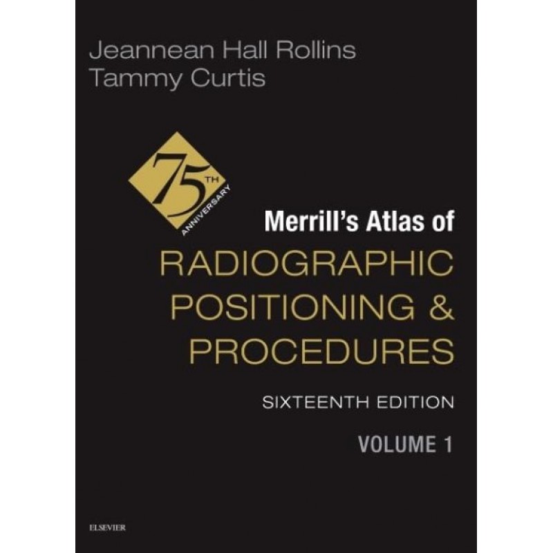 Merrill’s Atlas of Radiographic Positioning and Procedures – Volume 1, 16th Edition