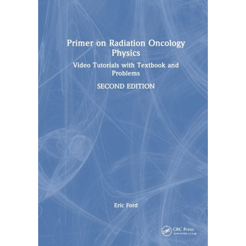 Primer on Radiation Oncology Physics Video Tutorials with Textbook and Problems 2nd Edition