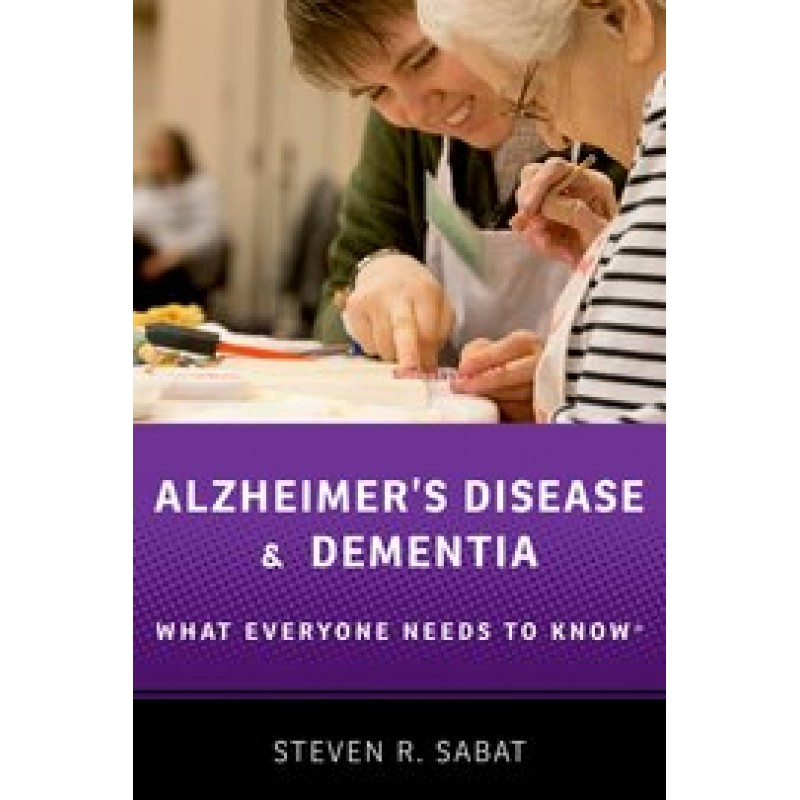 Alzheimer's Disease and Dementia What Everyone Needs to Know