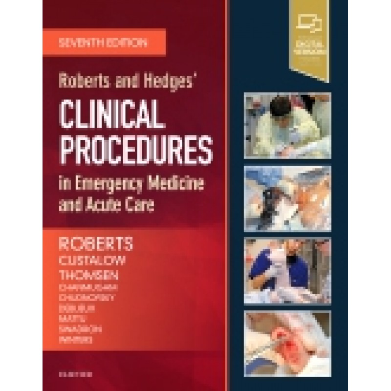 Roberts and Hedges’ Clinical Procedures in Emergency Medicine and Acute Care, 7th Edition