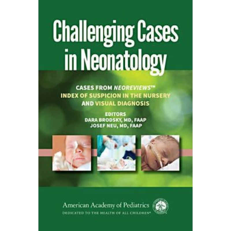 Challenging Cases in Neonatology Cases from NeoReviews "Index of Suspicion in the Nursery" and "Visual Diagnosis"