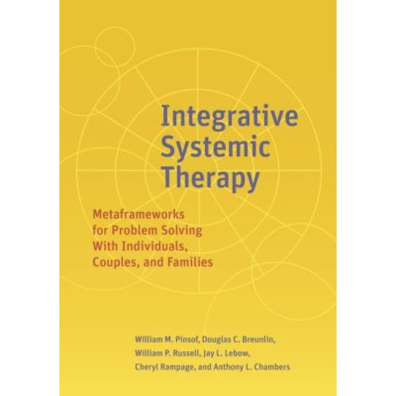 Integrative Systemic Therapy Metaframeworks for Problem Solving With Individuals, Couples, and Families