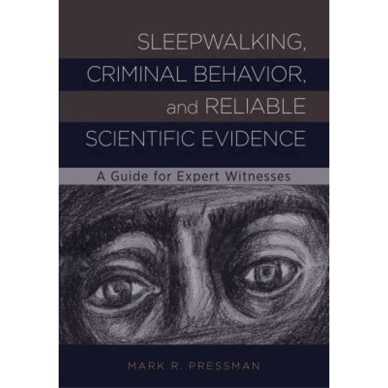 Sleepwalking, Criminal Behavior, and Reliable Scientific Evidence A Guide for Expert Witnesses