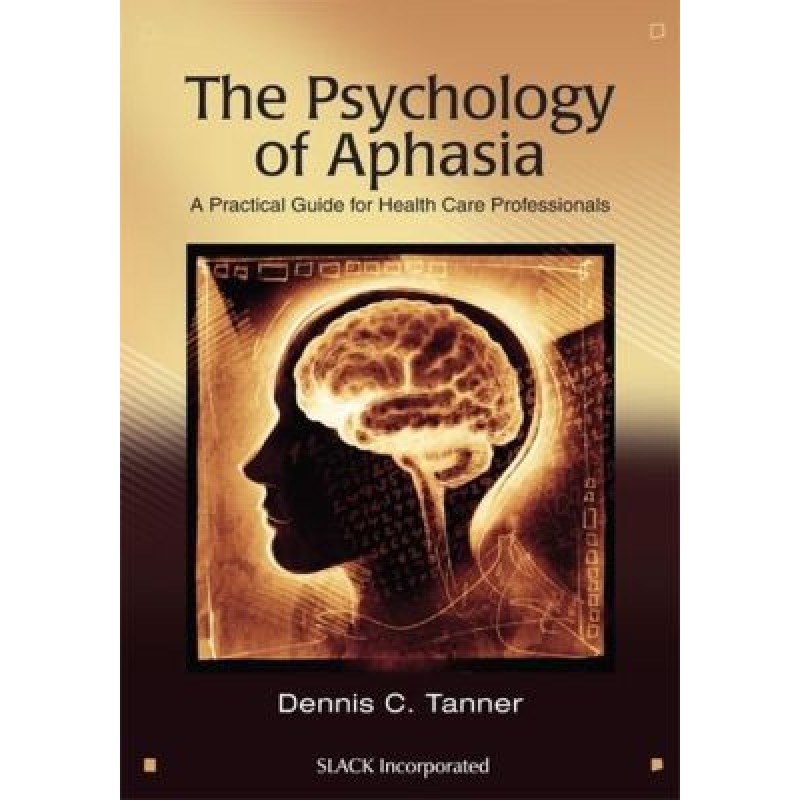 The Psychology of Aphasia A Practical Guide for Health Care Professionals