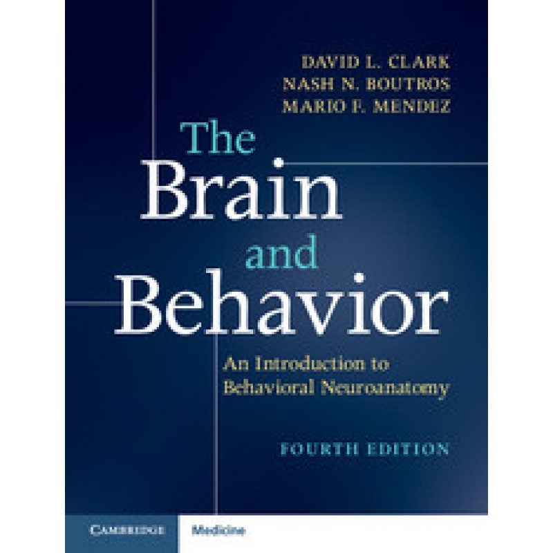 The Brain and Behavior: An Introduction to Behavioral Neuroanatomy 4th Edition