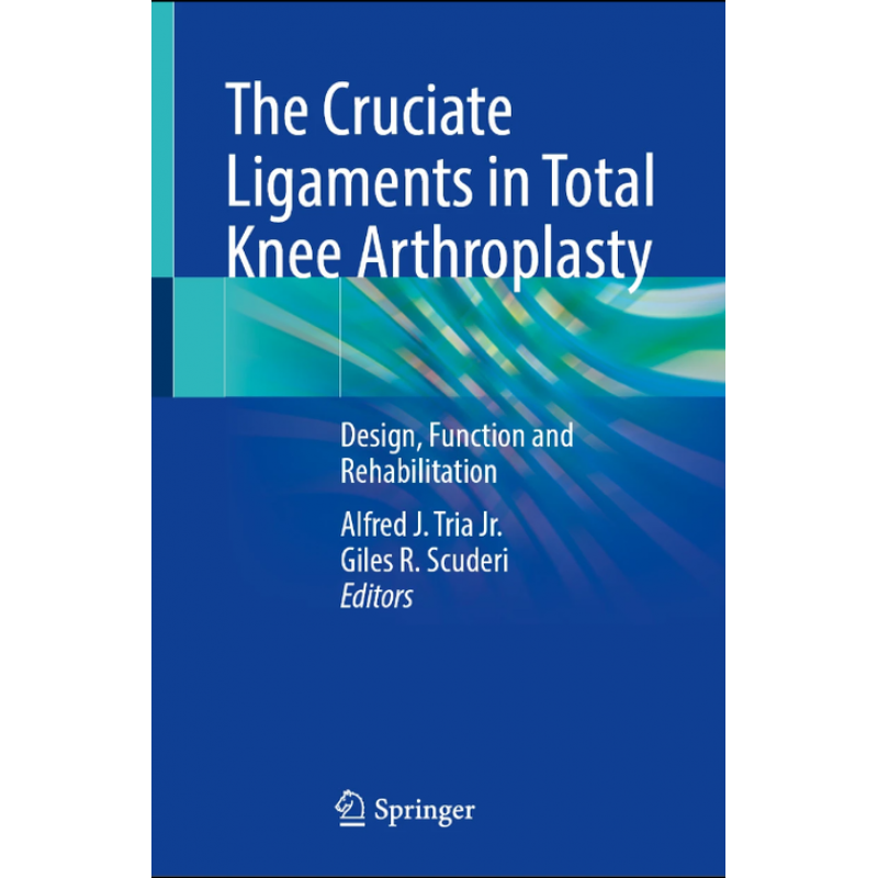 The Cruciate Ligaments in Total Knee Arthroplasty. Design, Function and Rehabilitation