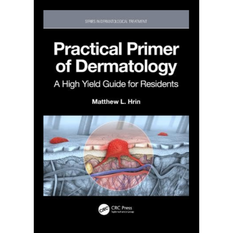 Practical Primer of Dermatology. A High Yield Guide for Residents