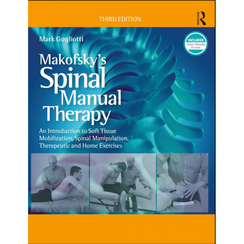 Makofsky’s Spinal Manual Therapy. An Introduction to Soft Tissue Mobilization, Spinal Manipulation, Therapeutic and Home Exercises 3rd Edition