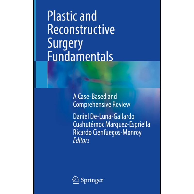 Plastic and Reconstructive Surgery Fundamentals. A Case-Based and Comprehensive Review