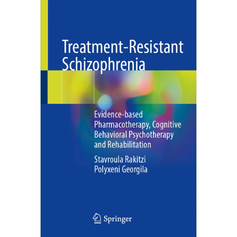 Treatment-Resistant Schizophrenia. Evidence-based Pharmacotherapy, Cognitive Behavioral Psychotherapy and Rehabilitation