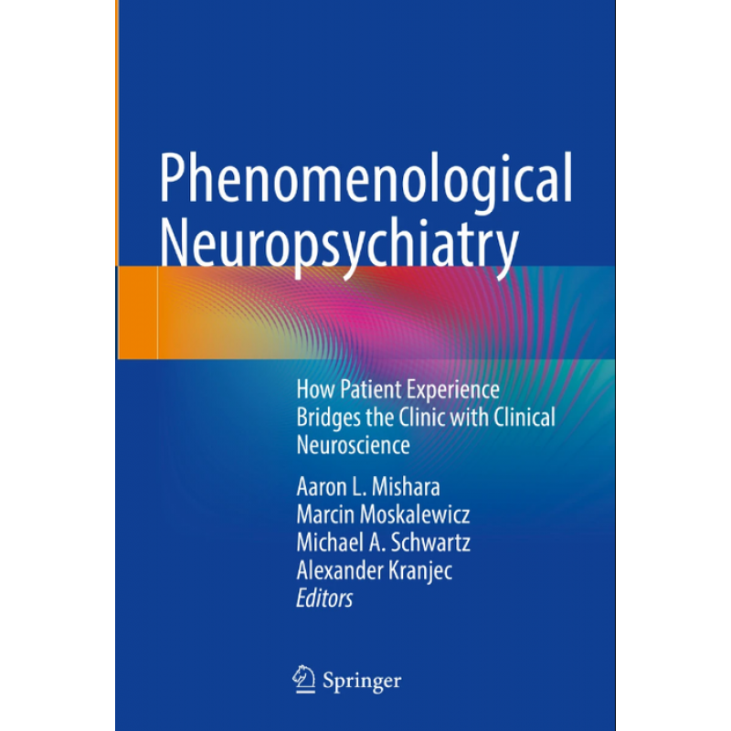 Phenomenological Neuropsychiatry. How Patient Experience Bridges the Clinic with Clinical Neuroscience