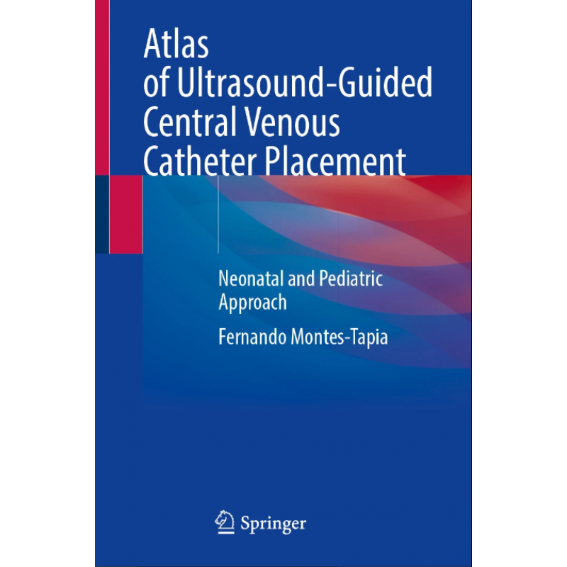 Atlas of Ultrasound-Guided Central Venous Catheter Placement. Neonatal and Pediatric Approach