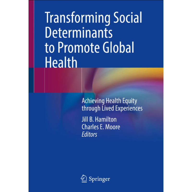 Transforming Social Determinants to Promote Global Health. Achieving Health Equity through Lived Experiences