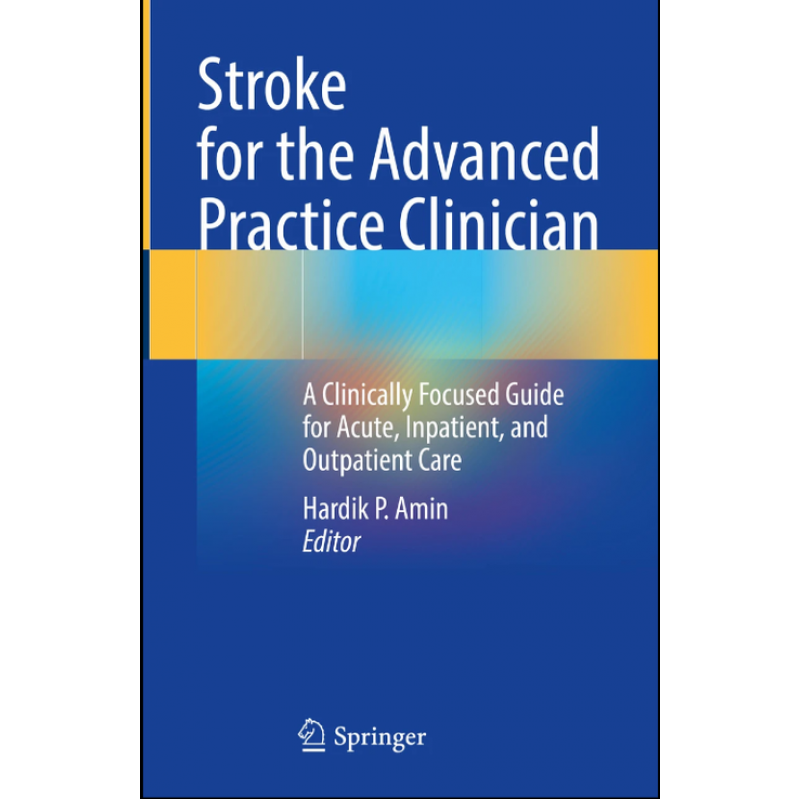 Stroke for the Advanced Practice Clinician. A Clinically Focused Guide for Acute, Inpatient, and Outpatient Care