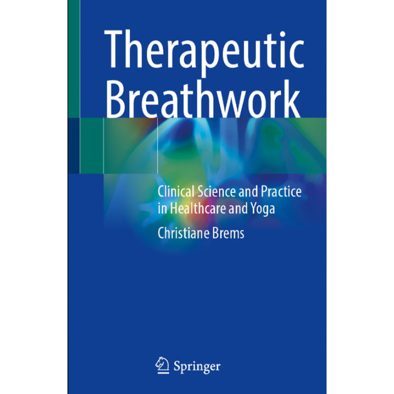 Therapeutic Breathwork. Clinical Science and Practice in Healthcare and Yoga