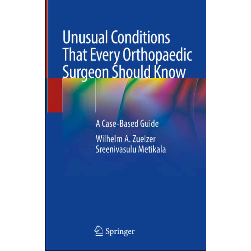 Unusual Conditions That Every Orthopaedic Surgeon Should Know. A Case-Based Guide