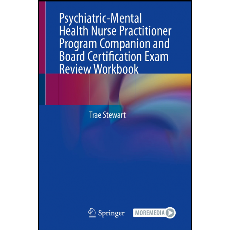 Psychiatric-Mental Health Nurse Practitioner Program Companion and Board Certification Exam Review Workbook