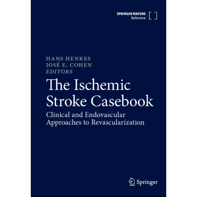 The Ischemic Stroke Casebook. Clinical and Endovascular Approaches to Revascularization