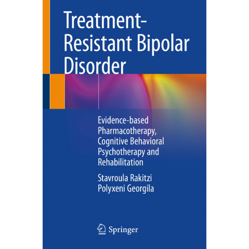 Treatment-Resistant Bipolar Disorder. Evidence-based Pharmacotherapy, Cognitive Behavioral Psychotherapy and Rehabilitation