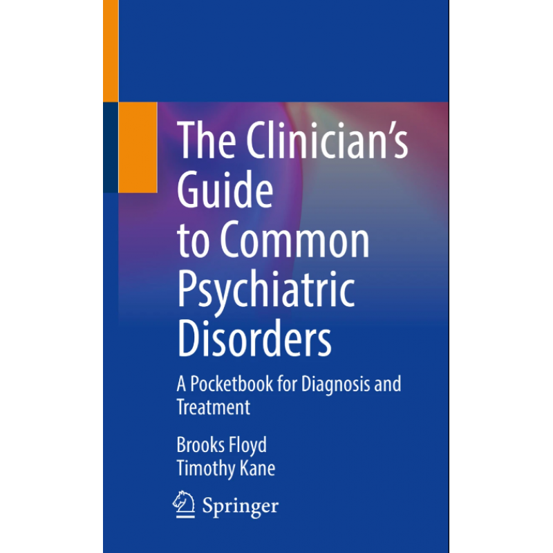 The Clinician’s Guide to Common Psychiatric Disorders. A Pocketbook for Diagnosis and Treatment