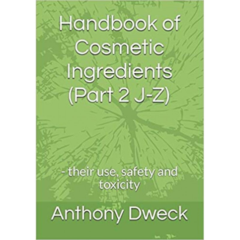 Handbook of Cosmetic Ingredients (Part 2 J-Z): - their use, safety and toxicity (Dweck Books)