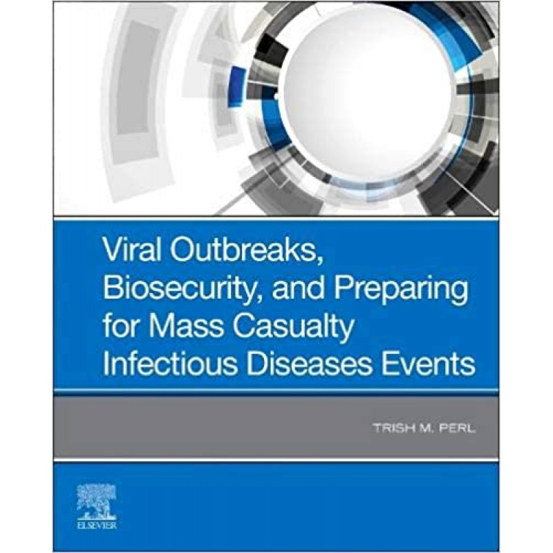 Viral Outbreaks, Biosecurity, and Preparing for Mass Casualty Infectious Diseases Events, 1st Edition