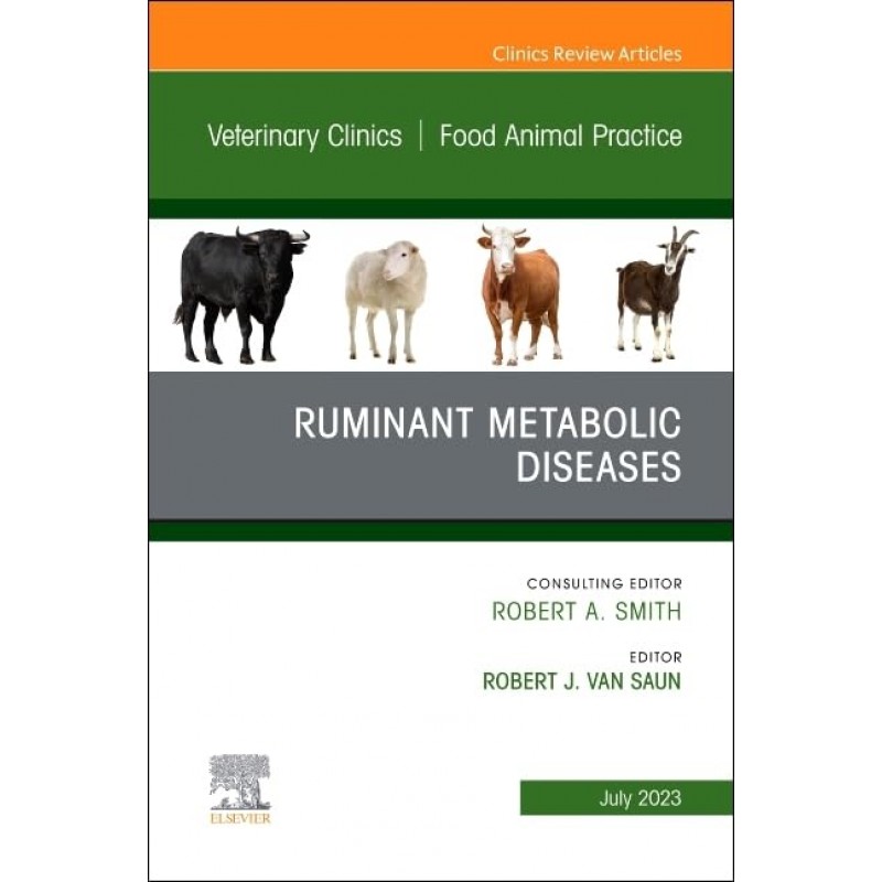 Ruminant Metabolic Diseases, An Issue of Veterinary Clinics of North America: Food Animal Practice, Volume 39-2