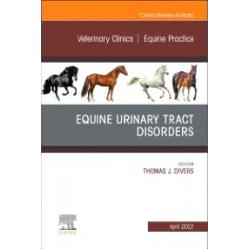 Equine Urinary Tract Disorders, An Issue of Veterinary Clinics of North America: Equine Practice, 1st Edition