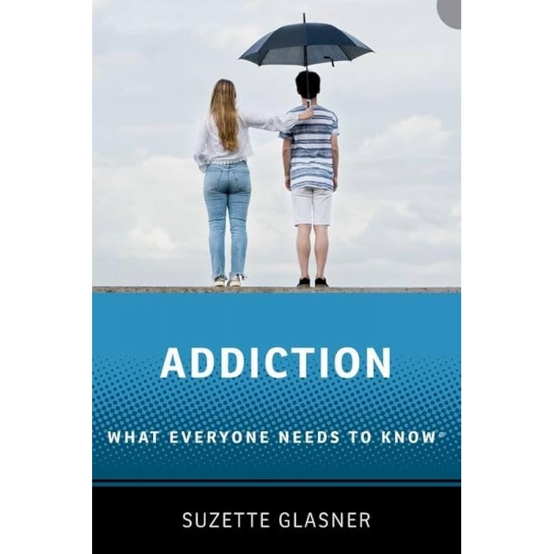 Addiction What Everyone Needs to Know™