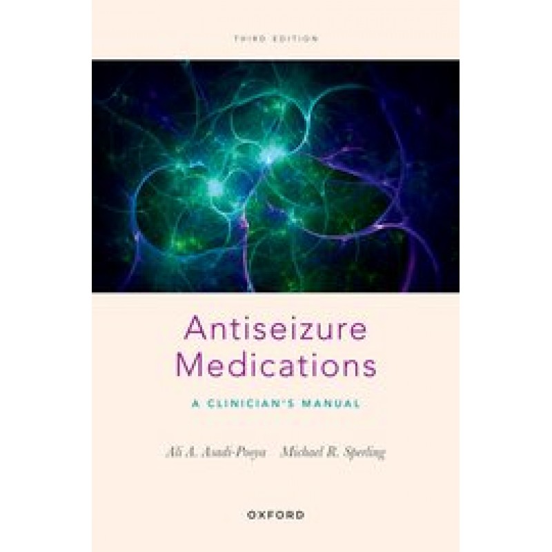 Antiseizure Medications: A Clinician’s Manual, 3rd Edition