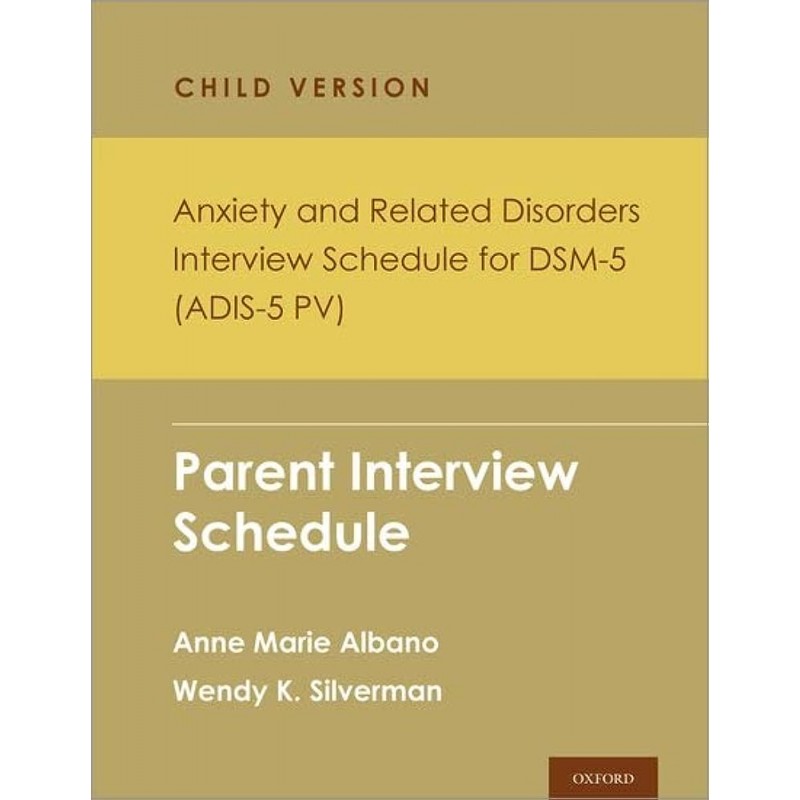 Anxiety and Related Disorders Interview Schedule for DSM-5, Child and Parent Version. Parent Interview Schedule – 5 Copy Set