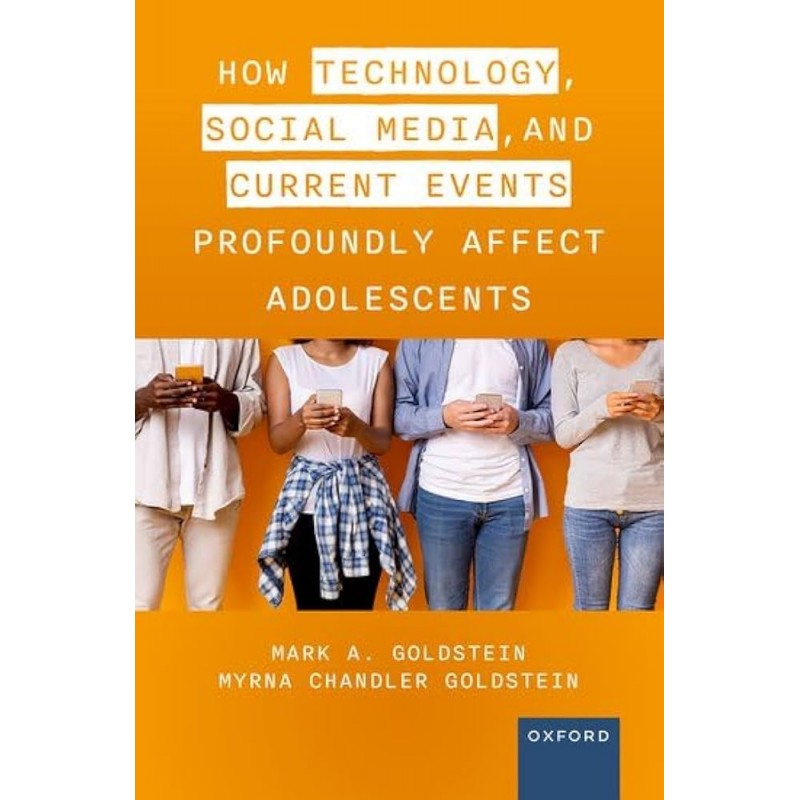 How Technology, Social Media, and Current Events Profoundly Affect Adolescents