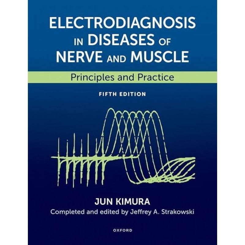 Electrodiagnosis in Diseases of Nerve and Muscle. Principles and Practice Fifth Edition