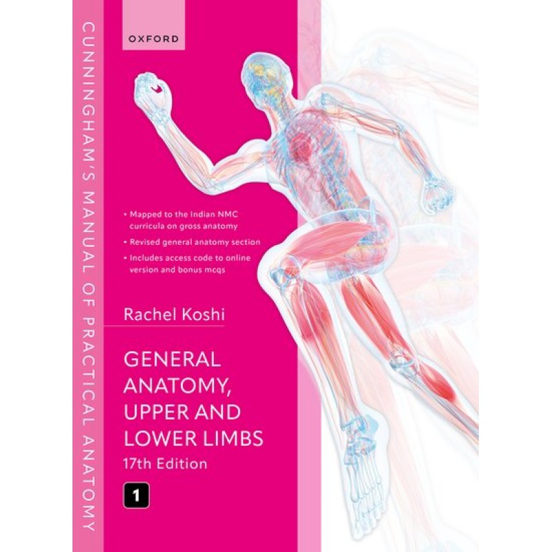 Cunningham’s Manual of Practical Anatomy Vol 1 General Anatomy, Upper and Lower Limbs Seventeenth Edition