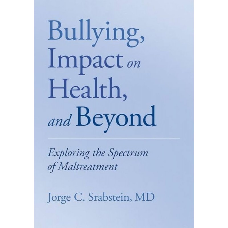 Cover Bullying, Impact on Health, and Beyond. Exploring the Spectrum of Maltreatment