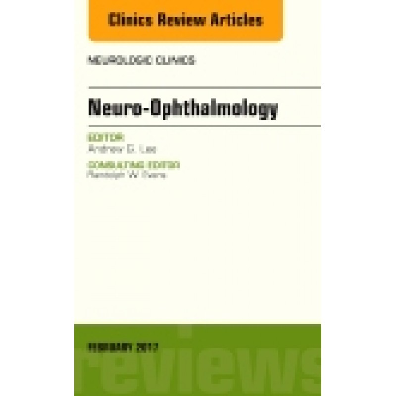 Neuro-Ophthalmology, An Issue of Neurologic Clinics, Volume 35-1