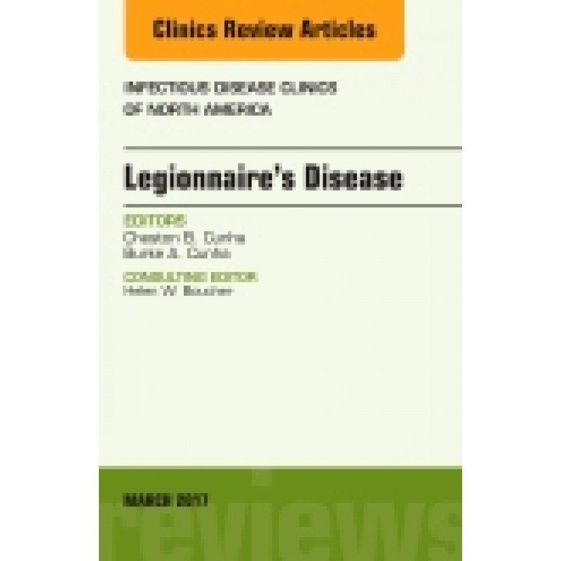 Legionnaire's Disease, An Issue of Infectious Disease Clinics of North America, Volume 31-1