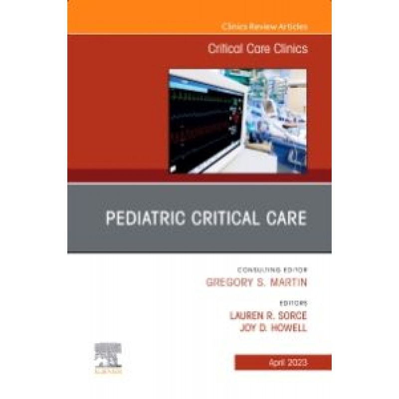 Pediatric Critical Care, An Issue of Critical Care Clinics, Volume 39-2