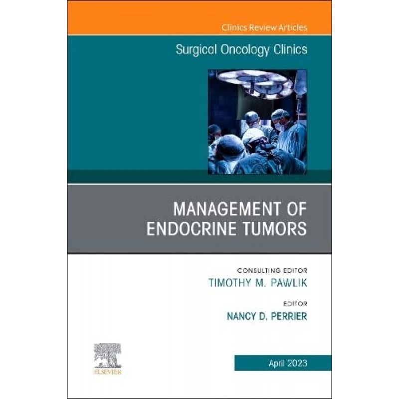 Management of Endocrine Tumors, An Issue of Surgical Oncology Clinics of North America, Volume 32-2