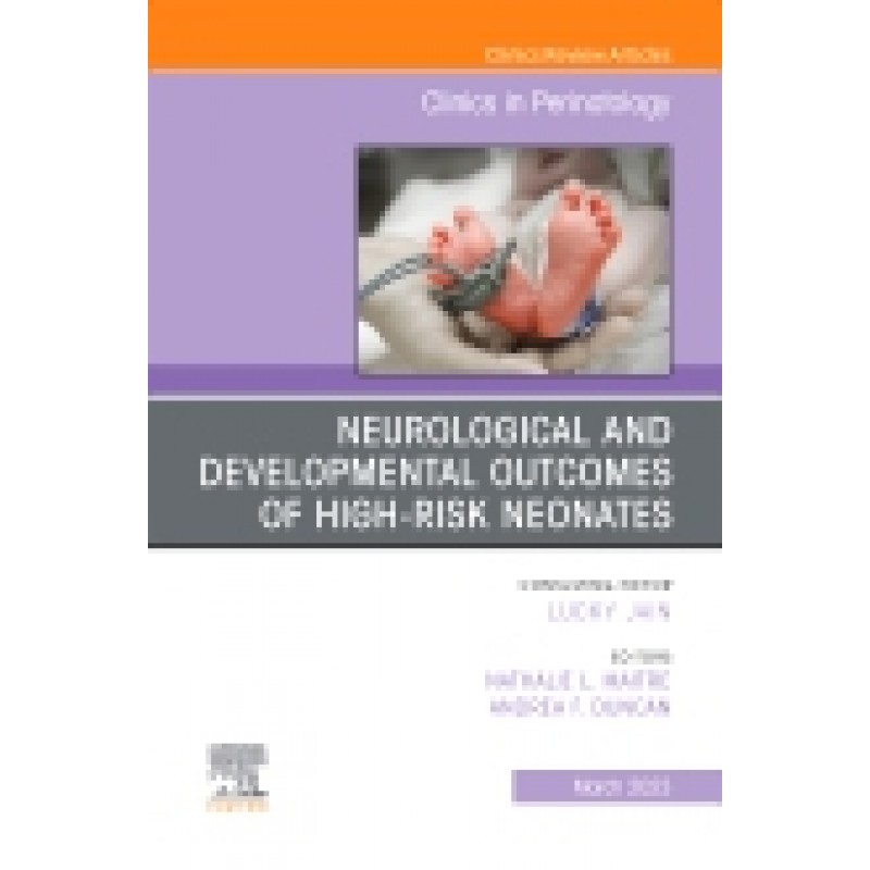 Neurological and Developmental Outcomes of High-Risk Neonates, An Issue of Clinics in Perinatology, Volume 50-1