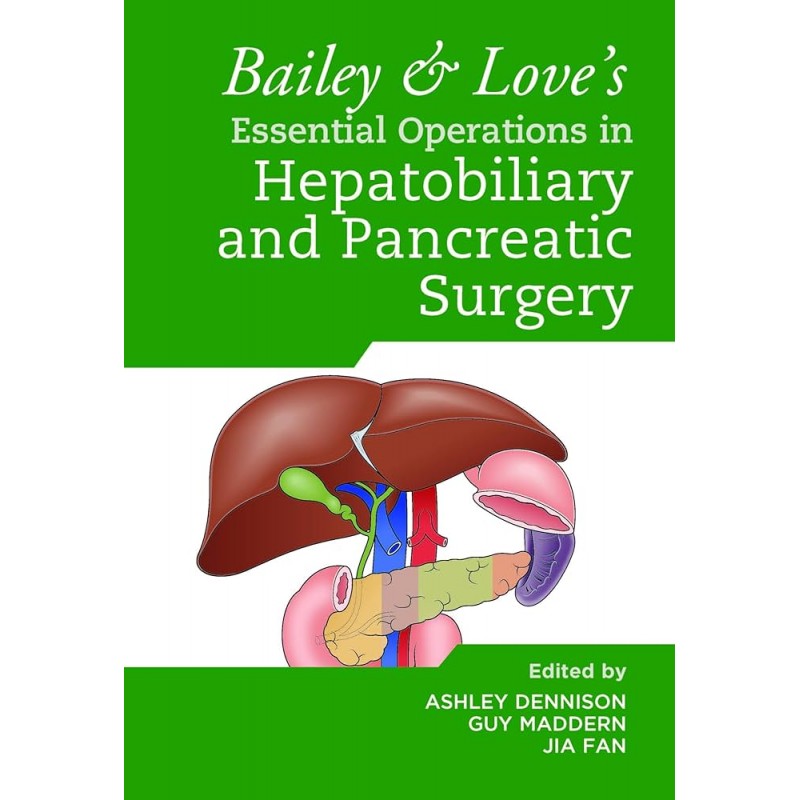 Bailey & Love’s Essential Operations in Hepatobiliary and Pancreatic Surgery